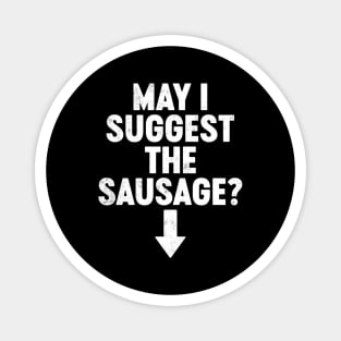 May I Suggest The Sausage Funny Magnet